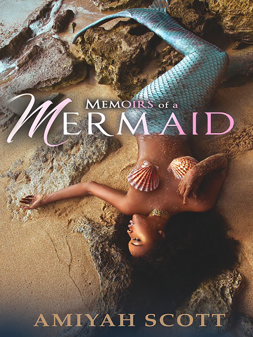 Title details for Memoirs of a Mermaid by Amiyah Scott - Available